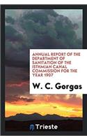 Annual Report of the Department of Sanitation of the Isthmian Canal Commission for the Year 1907