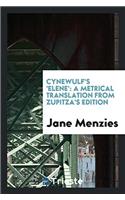 Cynewulf's 'Elene': A Metrical Translation from Zupitza's Edition