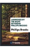 Addresses by the Right Reverend Phillips Brooks