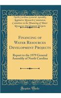Financing of Water Resources Development Projects: Report to the 1979 General Assembly of North Carolina (Classic Reprint)
