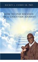 How to Stay Focused on a Christian Journey