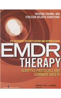 Eye Movement Desensitization and Reprocessing (Emdr) Therapy Scripted Protocols and Summary Sheets: Treating Trauma- And Stressor-Related Conditions