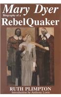 Mary Dyer: Biography of a Rebel Quaker
