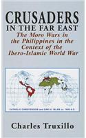 Crusaders in the Far East: The Moro Wars in the Philippines in the Context of the Ibero-Islamic World War