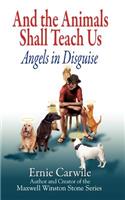 AND THE ANIMALS SHALL TEACH US; Angels in Disguise