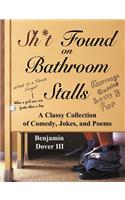 Sh*t Found on Bathroom Stalls - A Classy Collection of Comedy, Jokes, and Poems