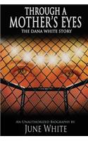 Through A mother's Eyes, The Dana White Story