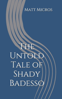 Untold Tale of Shady Badesso