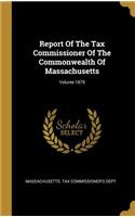 Report Of The Tax Commissioner Of The Commonwealth Of Massachusetts; Volume 1879