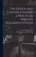 Design and Construction of a Practical Wireless Telegraph Station