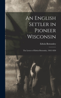 An English Settler in Pioneer Wisconsin