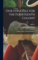 Our Struggle for the Fourteenth Colony: Canada, and the American Revolution; Volume 2