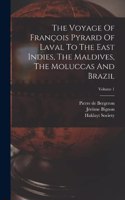 Voyage Of François Pyrard Of Laval To The East Indies, The Maldives, The Moluccas And Brazil; Volume 1