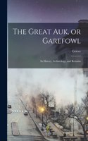 Great auk, or Garefowl: Its History, Archaeology, and Remains