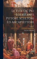 Vite De' Più Eccellenti Pittori, Scultori Ed Architettori; Volume 2