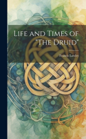 Life and Times of "The Druid"