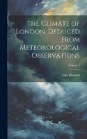 Climate of London, Deduced From Meteorological Observations; Volume 2