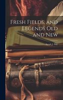 Fresh Fields, and Legends Old and New
