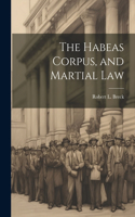 Habeas Corpus, and Martial Law