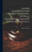 Leçons D'introduction Générale À L'histoire Du Droit Matrimonial Français (Cours De Doctorat)
