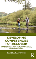 Developing Competencies for Recovery: Mastering Addiction, Living Well, and Doing Good