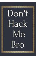 Don't Hack Me Bro: Programming Notebook Journal Blanked Lined Ruled Funny Programmer Code Coder Writing Diary Planner Organizer Gift