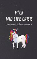 F*ck Mid Life Crisis: I Just Want To Be A Unicorn: Lined And Dot Grid Journal For Those Who Can't Care Less