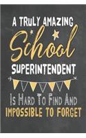 A Truly Amazing School Superintendent Is Hard To Find And Impossible To Forget: Journal Notebook 108 Pages 6 x 9 Lined Writing Paper School Appreciation Day Gift for Teacher from Student Graduation Planner Diary Thank You goodby(35 Cute Educator Appreciation Gifts)