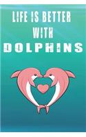 Life Is Better With Dolphins