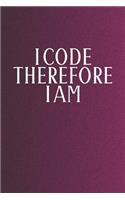 I Code Therefore I Am: Funny Sayings on the cover Journal 104 Lined Pages for Writing and Drawing, Everyday Humorous, 365 days to more Humor & Happiness Year Long Journal 