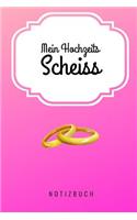 Mein Hochzeits Scheiss Notizbuch: A5 Notizbuch Blanko als Geschenk zur Verlobung und Hochzeit - Hochzeitsplaner - Hochzeitsvorbereitung - Organizer - Hochzeitstagebuch - Hochzeitsbuc