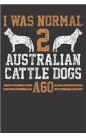 Dog Trainer Notebook: I Was Normal 2 Two Australian Cattle Dogs Ago Gift 6x9 Dot Grid Dotted 120 Pages for School College