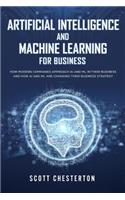 Artificial Intelligence and Machine Learning for Business: How modern companies approach AI and ML in their business and how AI and ML are changing their business strategy
