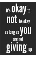 It's okay to not be okay as long as you are not giving up