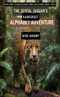 The Joyful Jaguar's Rainforest Alphabet Adventure: (9 Wise Whimsy Teaches Kids about Animal and Alphabets)