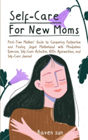 Self-Care for New Moms: First-Time Mothers' Guide to Conquering Postpartum and Finding Joyful Motherhood with Mindfulness Exercises, Self-Care Activities, 100] Affirmations