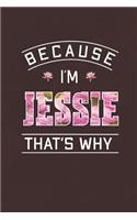 Because I'm Jessie That's Why: First Name Funny Sayings Personalized Customized Names Women Girl Mother's day Gift Notebook Journal