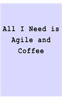 All I Need is Agile and Coffee: Blank Lined Journal