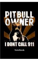 Pitbull Owner I Dont Call 911 Notebook