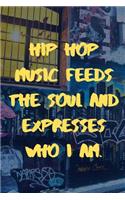 Hip Hop Music Feeds The Soul And Expresses Who I Am.