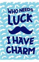 Who Needs Luck I Have Charm