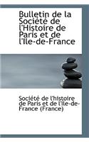 Bulletin de La Soci T de L'Histoire de Paris Et de L'Ile-de-France: (English)