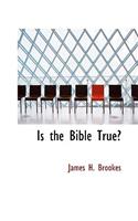 Is the Bible True?