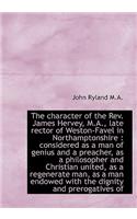 The Character of the REV. James Hervey, M.A., Late Rector of Weston-Favel in Northamptonshire