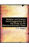 Religion and Science Some Suggestions for the Study of the Relations Between Them: (English)