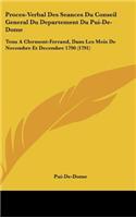 Proces-Verbal Des Seances Du Conseil General Du Departement Du Pui-De-Dome: Tenu a Clermont-Ferrand, Dans Les Mois de Novembre Et Decembre 1790 (1791)