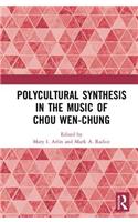 Polycultural Synthesis in the Music of Chou Wen-chung