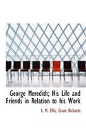 George Meredith; His Life and Friends in Relation to His Work