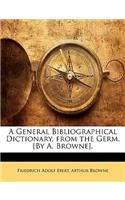 A General Bibliographical Dictionary, from the Germ. [By A. Browne].