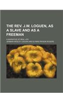 The REV. J.W. Loguen, as a Slave and as a Freeman; A Narrative of Real Life